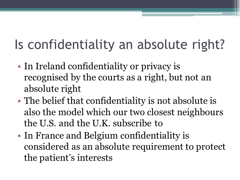 Is confidentiality an absolute right? In Ireland confidentiality or privacy is recognised by the